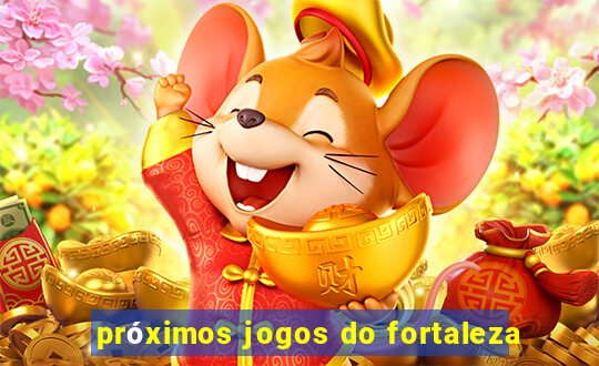 próximos jogos do fortaleza