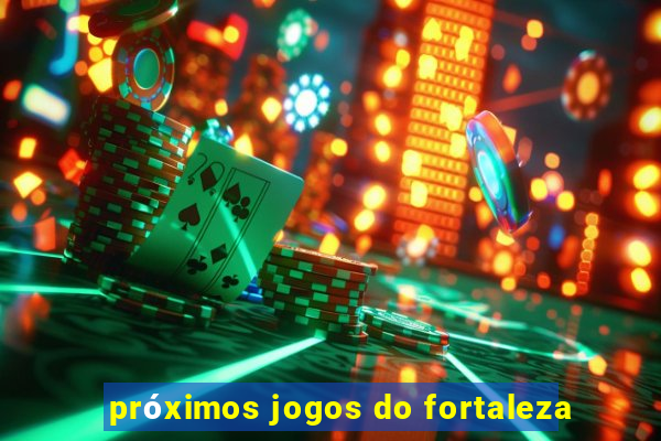 próximos jogos do fortaleza