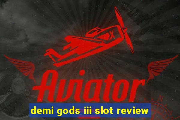 demi gods iii slot review