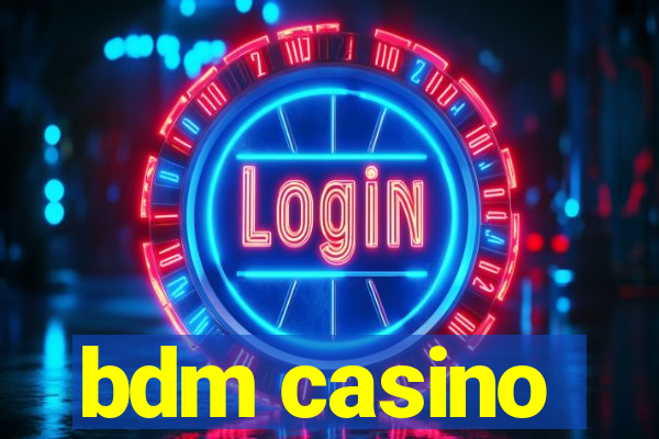 bdm casino