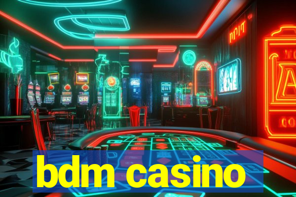 bdm casino