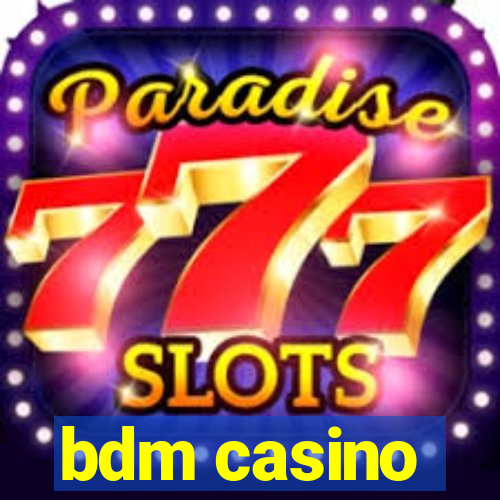 bdm casino