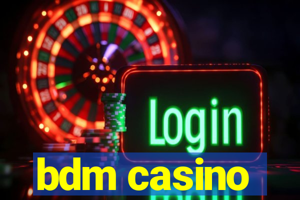 bdm casino