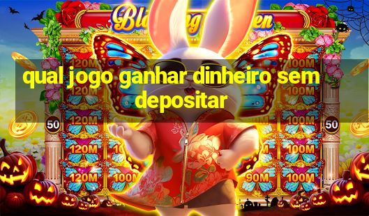 qual jogo ganhar dinheiro sem depositar