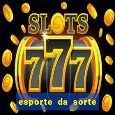 esporte da sorte casino games