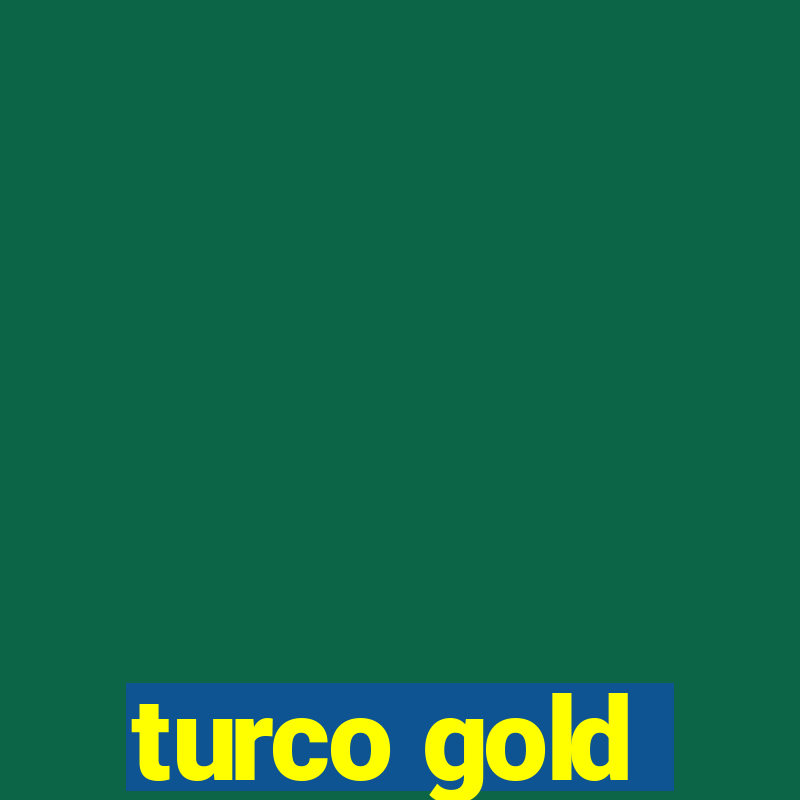 turco gold