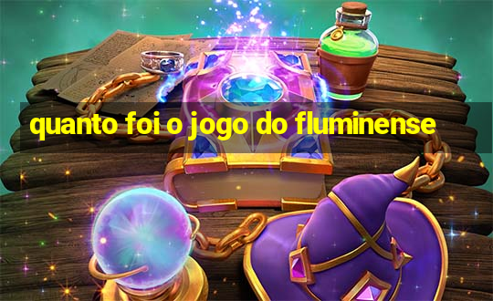 quanto foi o jogo do fluminense