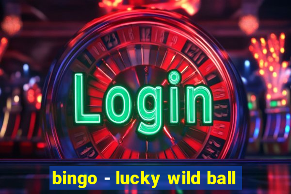 bingo - lucky wild ball