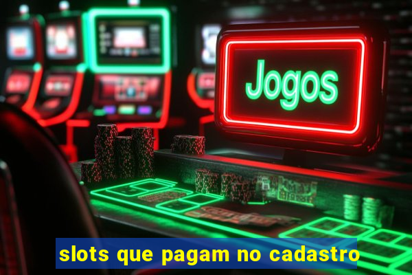 slots que pagam no cadastro