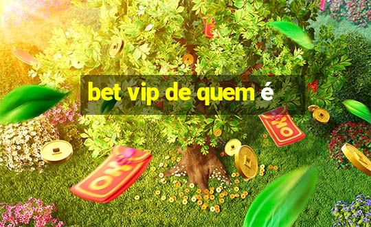 bet vip de quem é