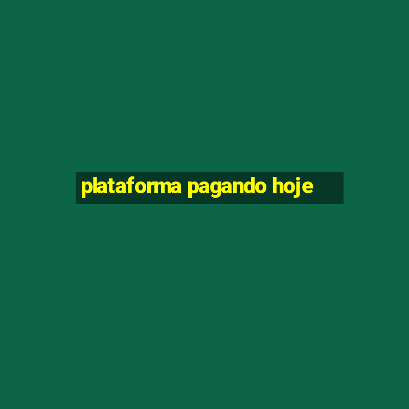 plataforma pagando hoje