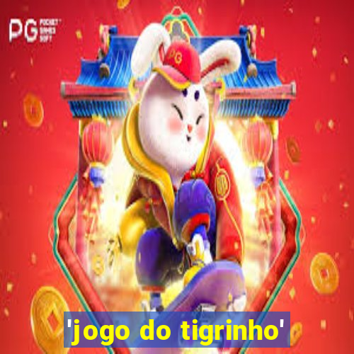 'jogo do tigrinho'