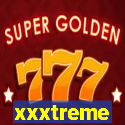 xxxtreme