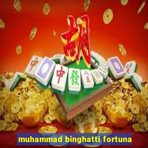 muhammad binghatti fortuna