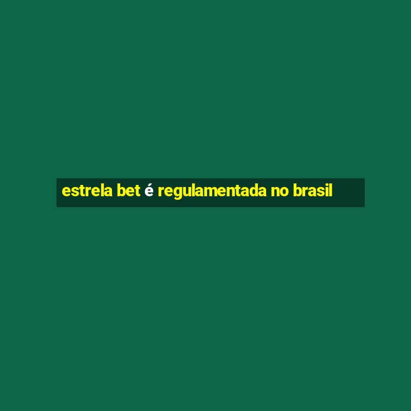 estrela bet é regulamentada no brasil