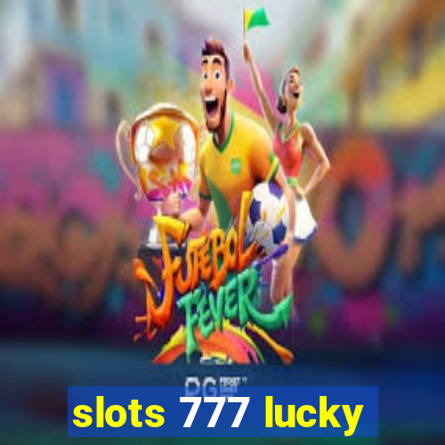 slots 777 lucky