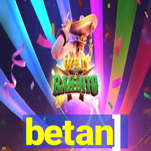 betan]