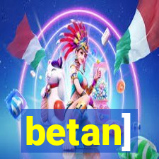 betan]