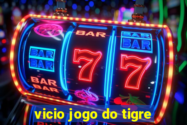 vicio jogo do tigre