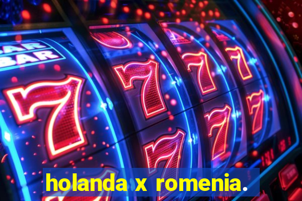 holanda x romenia.