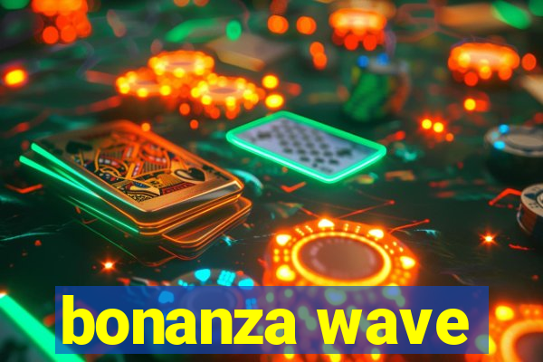 bonanza wave