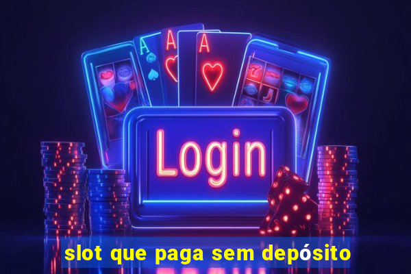 slot que paga sem depósito