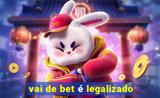 vai de bet é legalizado