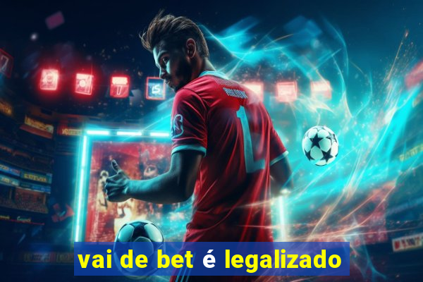 vai de bet é legalizado