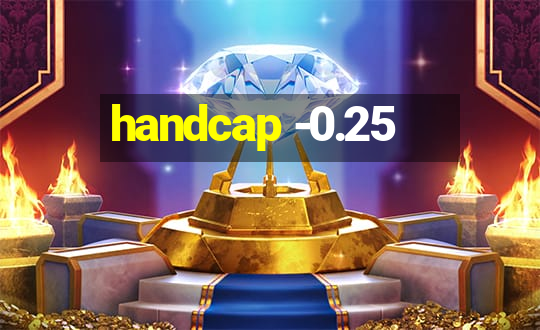 handcap -0.25