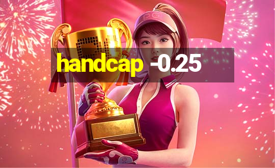 handcap -0.25