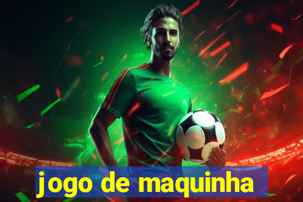 jogo de maquinha