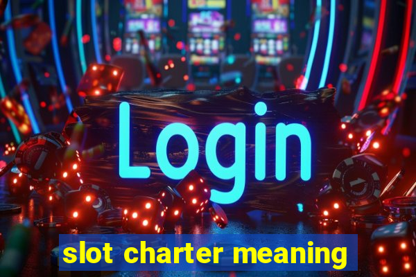 slot charter meaning