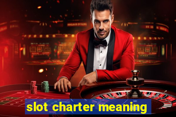 slot charter meaning