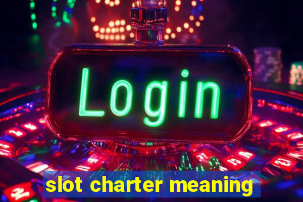 slot charter meaning