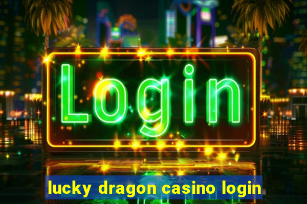 lucky dragon casino login