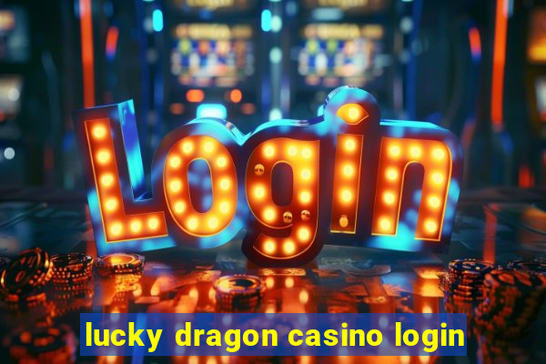 lucky dragon casino login