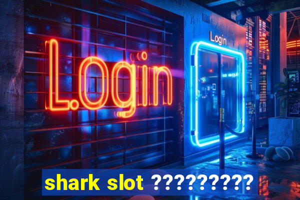 shark slot ?????????