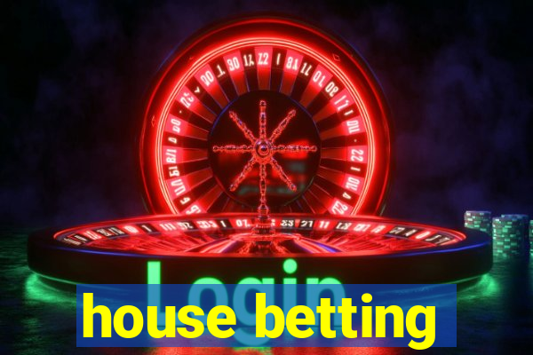 house betting