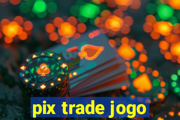 pix trade jogo