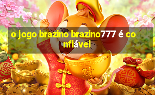 o jogo brazino brazino777 é confiável