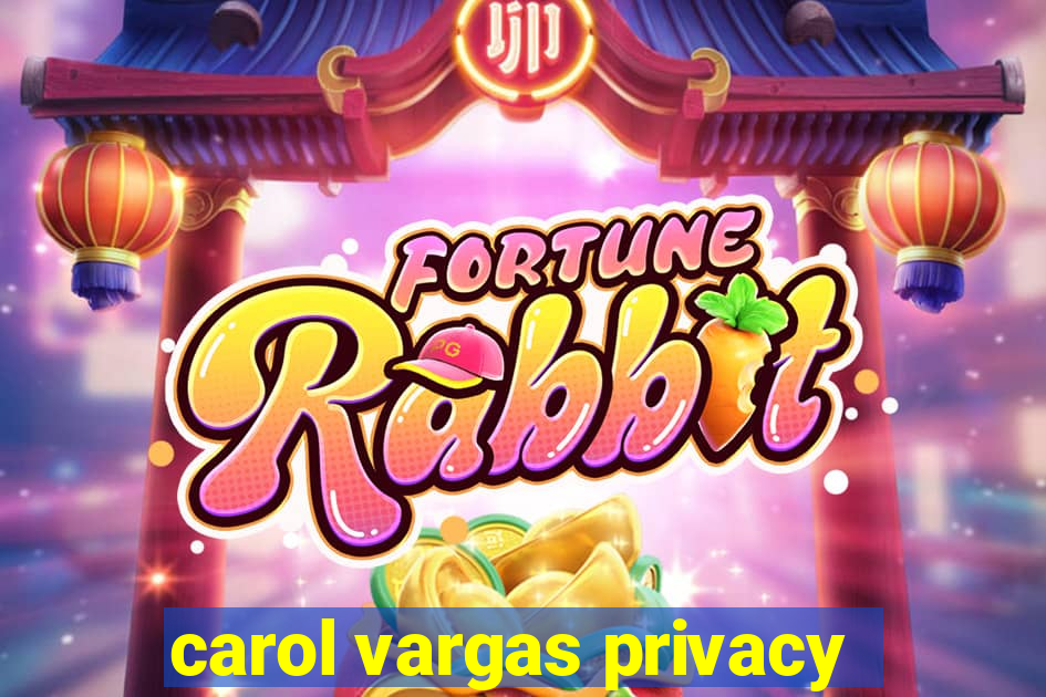 carol vargas privacy