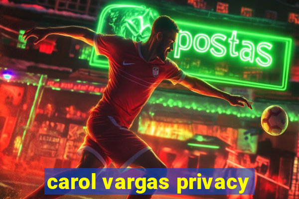 carol vargas privacy