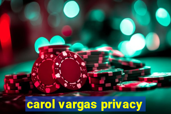 carol vargas privacy