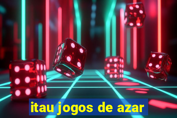 itau jogos de azar