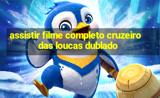 assistir filme completo cruzeiro das loucas dublado