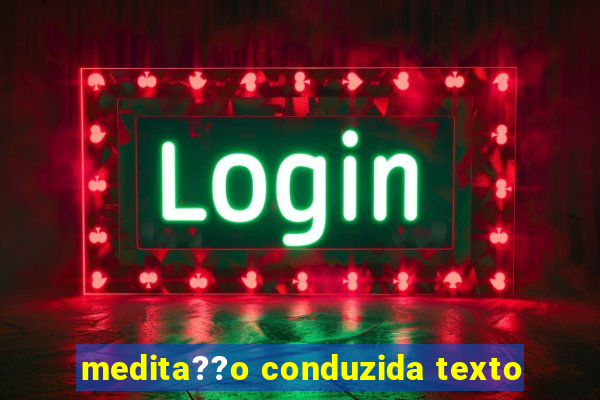 medita??o conduzida texto