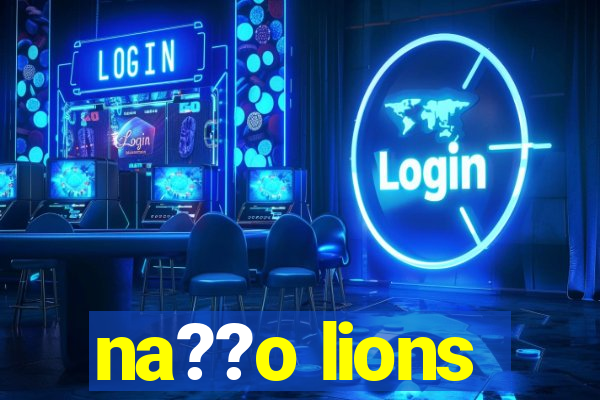 na??o lions