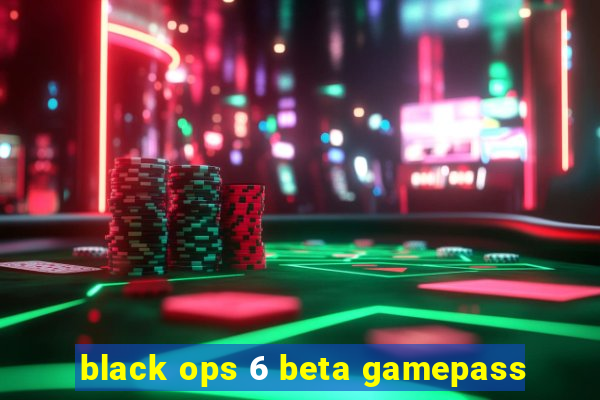 black ops 6 beta gamepass