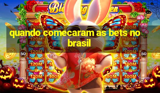 quando comecaram as bets no brasil