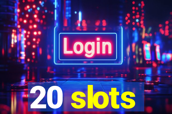 20 slots